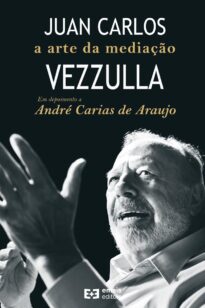 Juan Carlos Vezzulla a arte da mediação: em depoimento a André Carias de Araujo
